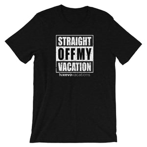 Straight Off My Vacation Unisex T-Shirt